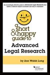 Long Advanced Legal Research short & happy guide